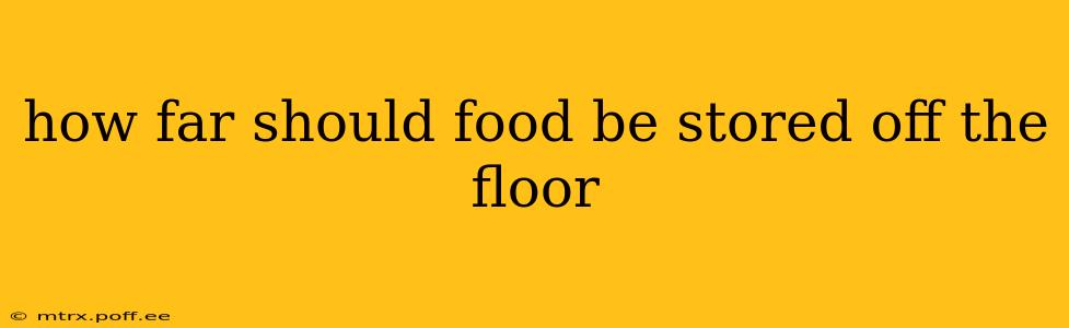 how far should food be stored off the floor
