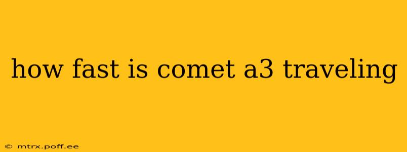 how fast is comet a3 traveling