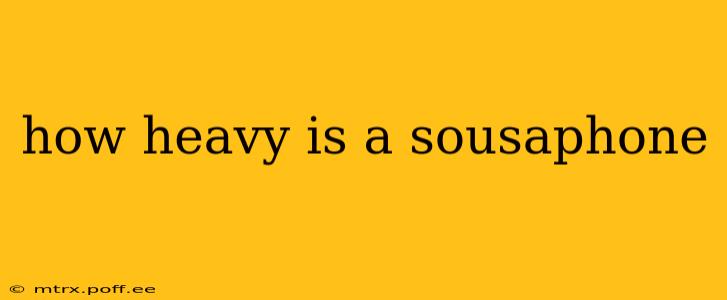 how heavy is a sousaphone