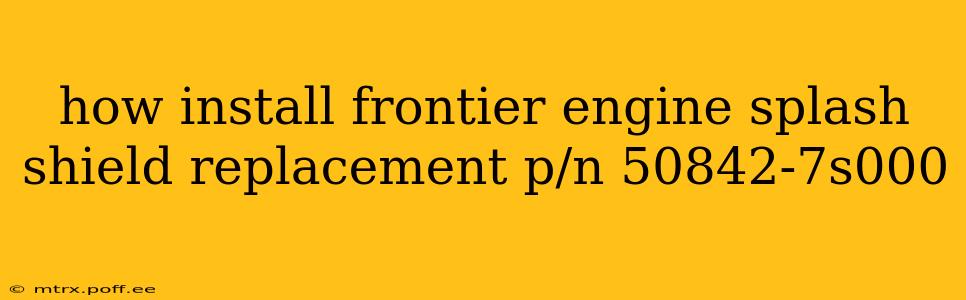 how install frontier engine splash shield replacement p/n 50842-7s000