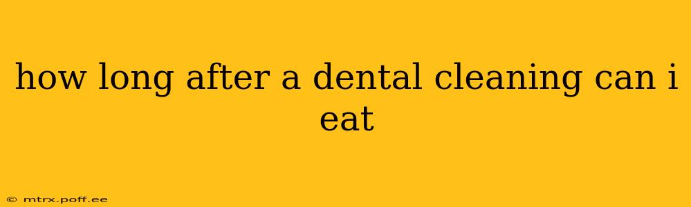 how long after a dental cleaning can i eat