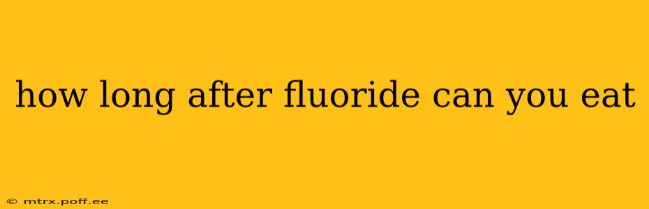 how long after fluoride can you eat