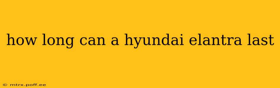 how long can a hyundai elantra last