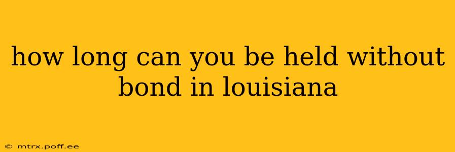 how long can you be held without bond in louisiana
