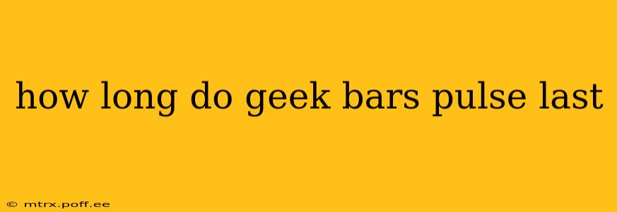 how long do geek bars pulse last