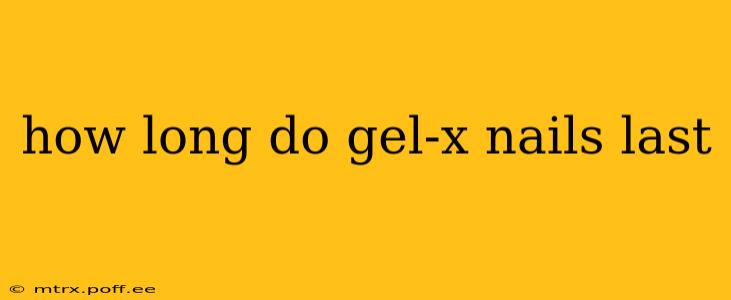how long do gel-x nails last