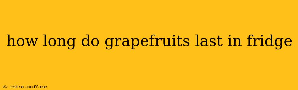 how long do grapefruits last in fridge