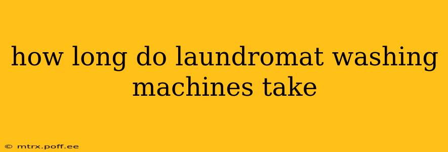 how long do laundromat washing machines take