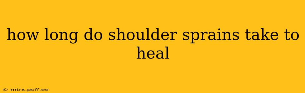 how long do shoulder sprains take to heal
