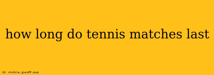 how long do tennis matches last