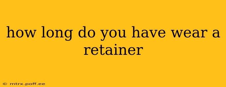 how long do you have wear a retainer
