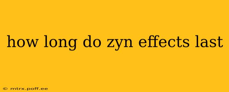 how long do zyn effects last