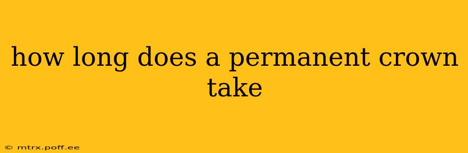how long does a permanent crown take
