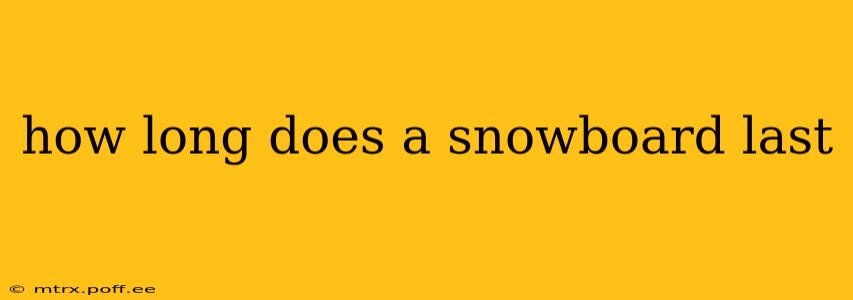 how long does a snowboard last
