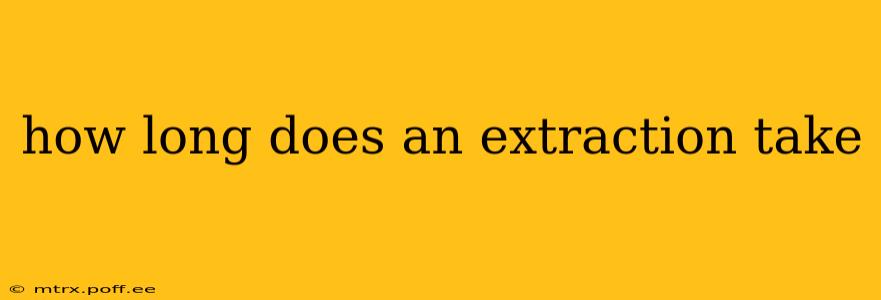 how long does an extraction take