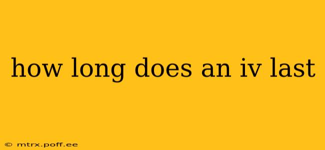 how long does an iv last