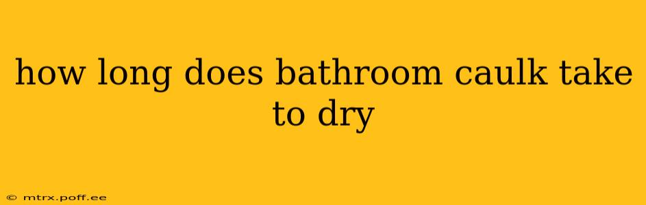 how long does bathroom caulk take to dry