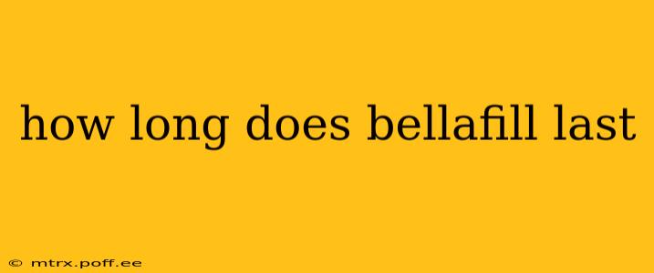 how long does bellafill last