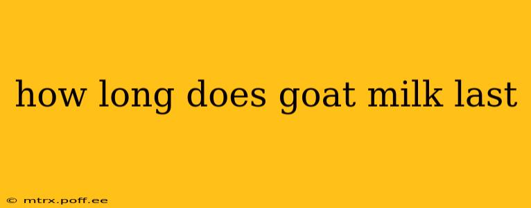 how long does goat milk last