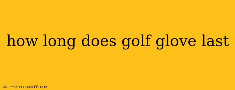 how long does golf glove last