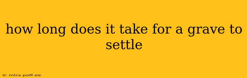 how long does it take for a grave to settle