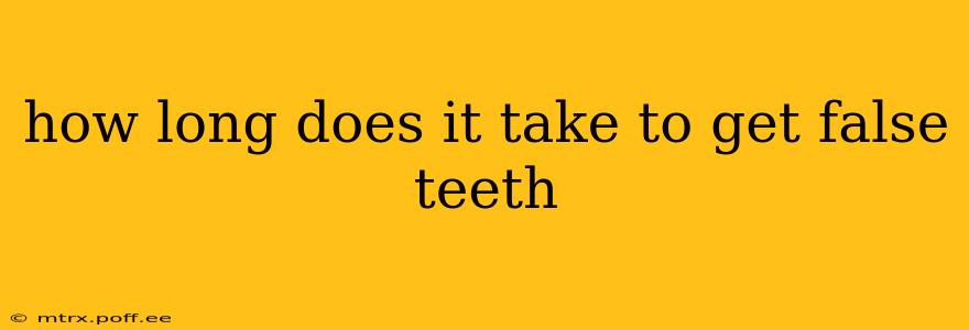 how long does it take to get false teeth