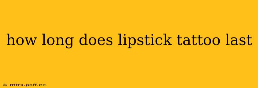 how long does lipstick tattoo last