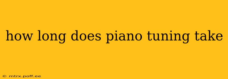 how long does piano tuning take