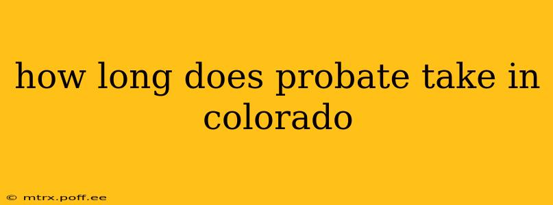 how long does probate take in colorado