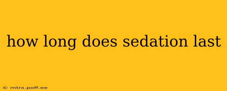 how long does sedation last