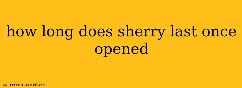 how long does sherry last once opened