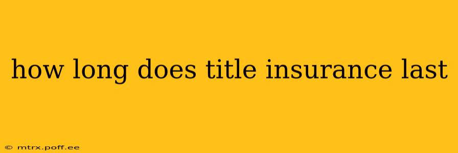 how long does title insurance last