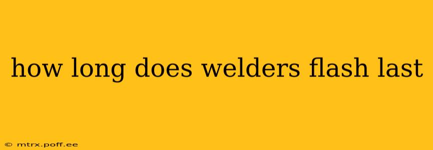 how long does welders flash last