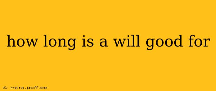 how long is a will good for