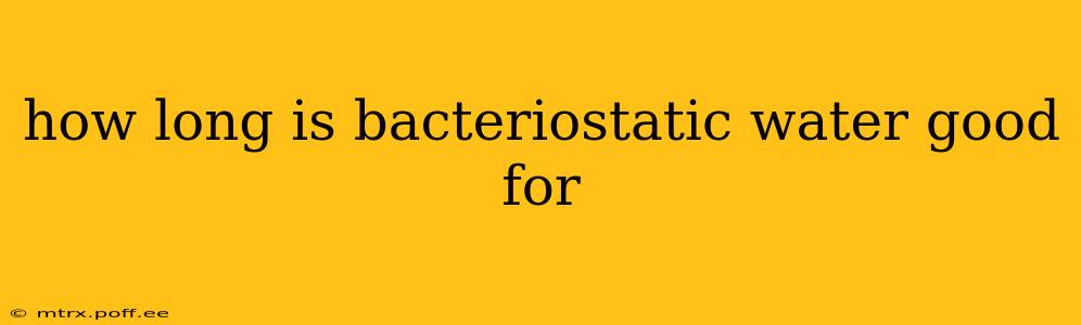 how long is bacteriostatic water good for