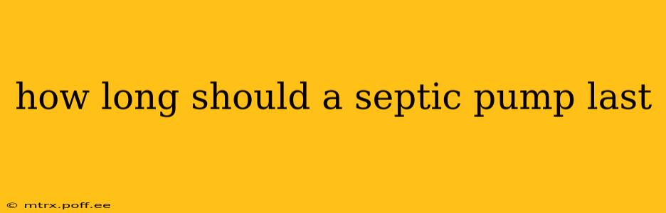 how long should a septic pump last