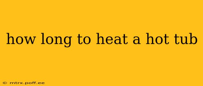 how long to heat a hot tub