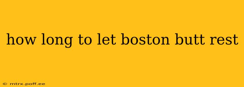 how long to let boston butt rest