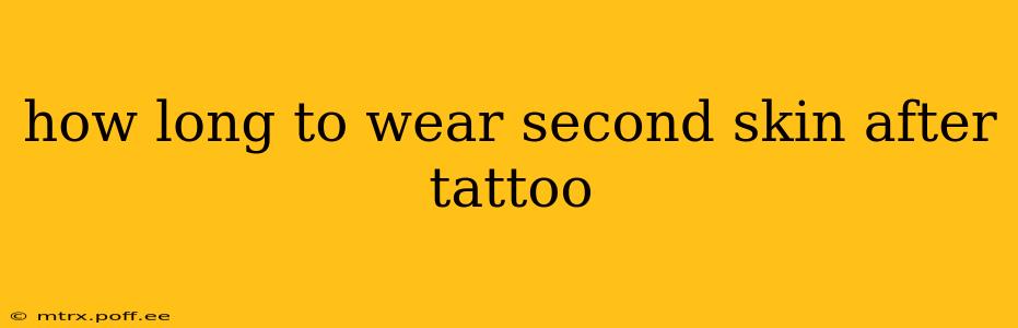 how long to wear second skin after tattoo