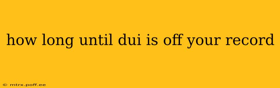 how long until dui is off your record