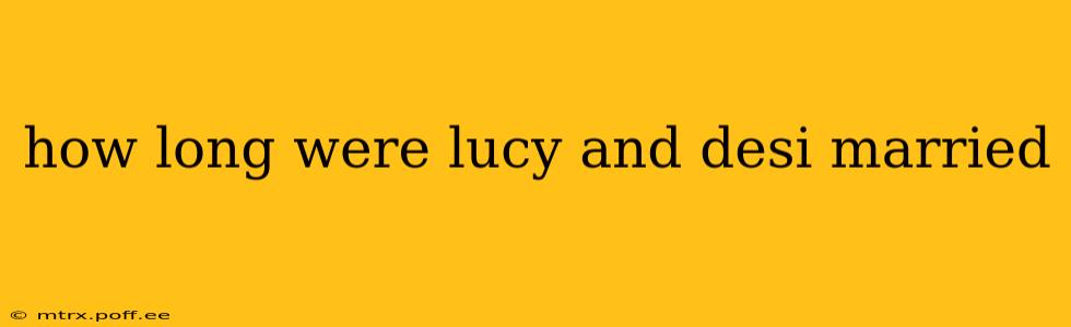 how long were lucy and desi married