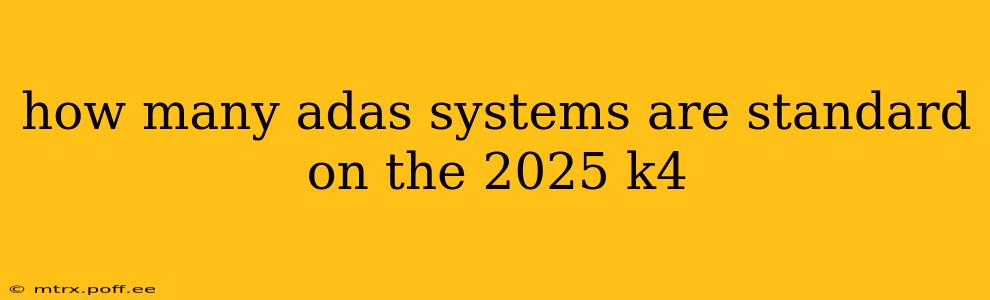 how many adas systems are standard on the 2025 k4