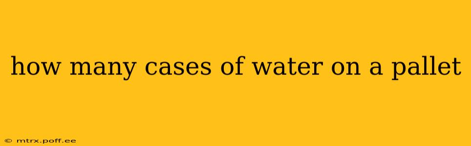 how many cases of water on a pallet