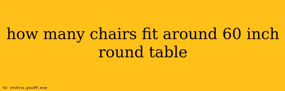 how many chairs fit around 60 inch round table