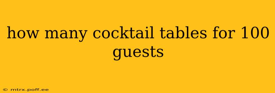 how many cocktail tables for 100 guests