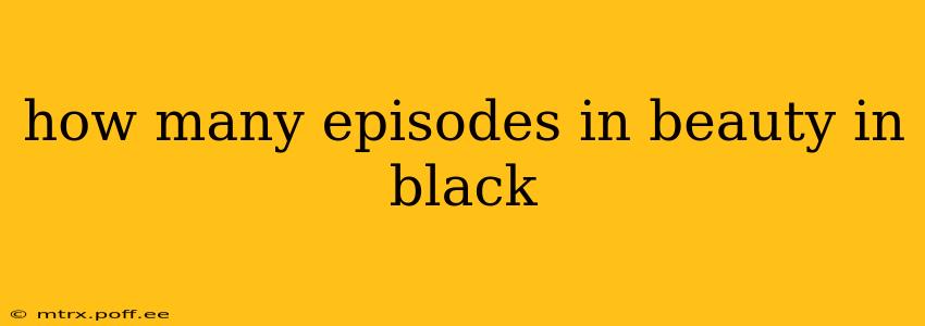 how many episodes in beauty in black