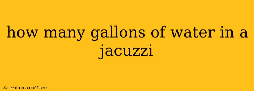 how many gallons of water in a jacuzzi