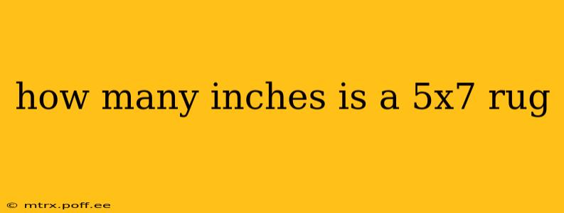 how many inches is a 5x7 rug