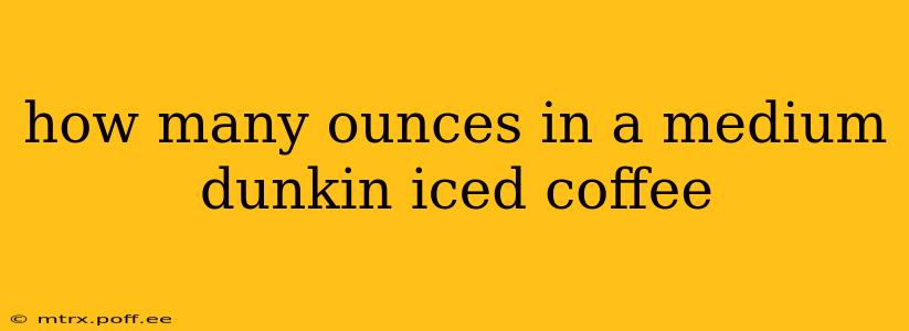 how many ounces in a medium dunkin iced coffee