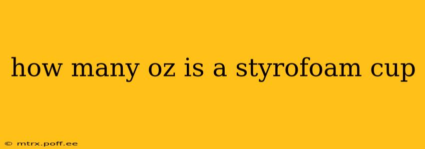 how many oz is a styrofoam cup